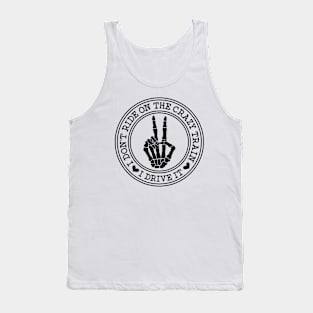 I Don't Ride On The Crazy Train. I Drive It Tank Top